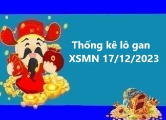 Thống kê lô gan KQXSMN 17/12/2023 chủ nhật Thống kê lô gan KQXSMN 17/12/2023