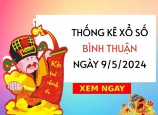 Thống kê xổ số Bình Thuận ngày 9/5/2024 thứ 5 hôm nay