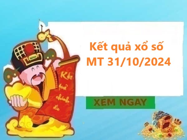 Kết quả xổ số MT 31/10/2024 – Nhận định số đẹp hôm nay