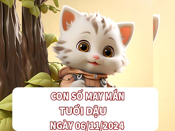 Con số may mắn hay về tuổi Dậu ngày 06/11/2024 thứ 4 hôm nay