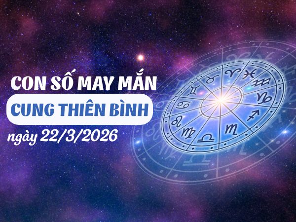 Khám phá con số may mắn ngày 22/03/2026 cung Thiên Bình